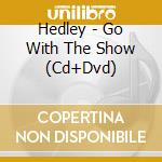 Hedley - Go With The Show (Cd+Dvd) cd