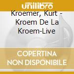 Kroemer, Kurt - Kroem De La Kroem-Live cd