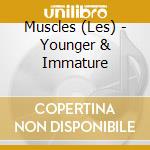 Muscles (Les) - Younger & Immature cd