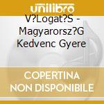 V?Logat?S - Magyarorsz?G Kedvenc Gyere cd