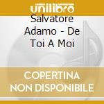Salvatore Adamo - De Toi A Moi cd