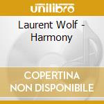 Laurent Wolf - Harmony cd musicale di Laurent Wolf