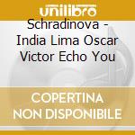 Schradinova - India Lima Oscar Victor Echo You cd