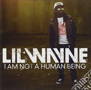 Lil Wayne - I Am Not A Human Being cd musicale di Lil Wayne