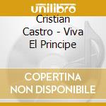 Cristian Castro - Viva El Principe cd musicale di Cristian Castro