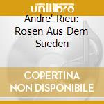 Andre' Rieu: Rosen Aus Dem Sueden cd