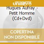 Hugues Aufray - Petit Homme (Cd+Dvd) cd