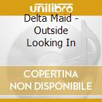 Delta Maid - Outside Looking In cd