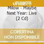 Milow - Maybe Next Year: Live (2 Cd) cd