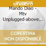 Mando Diao - Mtv Unplugged-above & cd musicale di Mando Diao