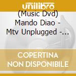 (Music Dvd) Mando Diao - Mtv Unplugged - Above And Beyond (2 Dvd) cd musicale