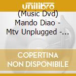 (Music Dvd) Mando Diao - Mtv Unplugged - Above And Beyond (2 Dvd) cd