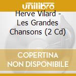 Herve Vilard - Les Grandes Chansons (2 Cd) cd musicale di Herve Vilard