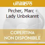 Pircher, Marc - Lady Unbekannt cd