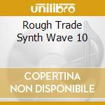 Rough Trade Synth Wave 10 cd