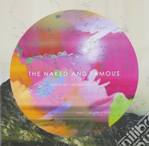 Naked & Famous (The) - Passive Me, Aggressive You cd musicale di Naked & Famous