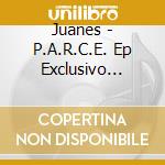 Juanes - P.A.R.C.E. Ep Exclusivo Preven cd musicale di Juanes