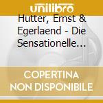 Hutter, Ernst & Egerlaend - Die Sensationelle Premier cd