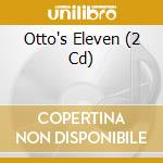Otto's Eleven (2 Cd) cd musicale di Ost