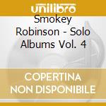 Smokey Robinson - Solo Albums Vol. 4 cd musicale di Smokey Robinson