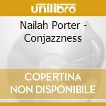 Nailah Porter - Conjazzness cd
