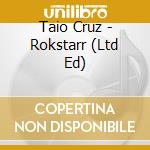 Taio Cruz - Rokstarr (Ltd Ed) cd musicale di Taio Cruz