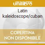 Latin kaleidoscope/cuban cd