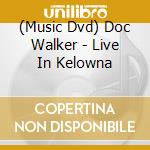 (Music Dvd) Doc Walker - Live In Kelowna cd