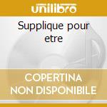 Supplique pour etre cd