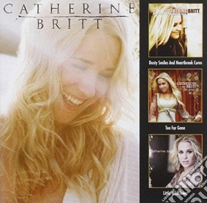 Catherine Britt - Dusty Smiles & Heartbreak Cures / Too Far Gone / Little Wildflower (3 Cd) cd musicale di Catherine Britt