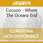Cocoon - Where The Oceans End cd musicale di COCOON