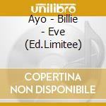 Ayo - Billie - Eve (Ed.Limitee) cd musicale di Ayo