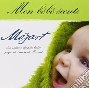 Wolfgang Amadeus Mozart - Mon Bebe Ecoute Mozart cd musicale di Wolfgang Amadeus Mozart