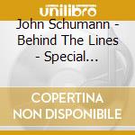 John Schumann - Behind The Lines - Special Edition (Cd+Dvd) cd musicale di John Schumann