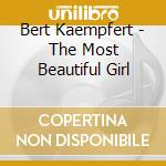 Bert Kaempfert - The Most Beautiful Girl cd musicale di Bert Kaempfert