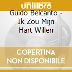 Guido Belcanto - Ik Zou Mijn Hart Willen cd