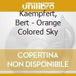Kaempfert, Bert - Orange Colored Sky cd musicale di Kaempfert, Bert