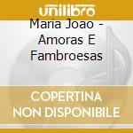 Maria Joao - Amoras E Fambroesas cd musicale di Maria Joao