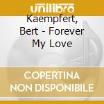 Kaempfert, Bert - Forever My Love cd musicale di Kaempfert, Bert