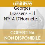 Georges Brassens - Il N'Y A D'Honnete Que Le Bonheur cd musicale di Georges Brassens