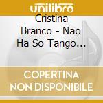 Cristina Branco - Nao Ha So Tango Em Paris cd musicale