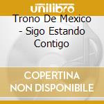 Trono De Mexico - Sigo Estando Contigo cd musicale di Trono De Mexico