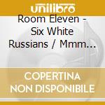 Room Eleven - Six White Russians / Mmm Gumbo cd musicale di Room Eleven