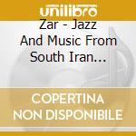 Zar - Jazz And Music From South Iran (Cd+Dvd) cd