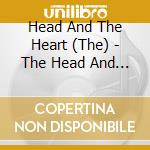 Head And The Heart (The) - The Head And The Heart cd musicale di Head And The Heart (The)