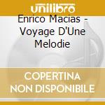 Enrico Macias - Voyage D'Une Melodie cd