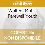 Walters Matt - Farewell Youth cd