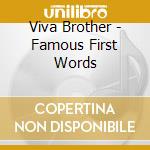 Viva Brother - Famous First Words cd musicale di Brothers Viva