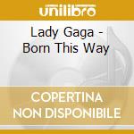 Lady Gaga - Born This Way cd musicale di Lady Gaga