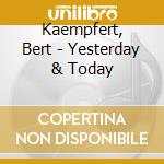 Kaempfert, Bert - Yesterday & Today cd musicale di Kaempfert, Bert